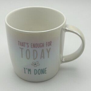 Humorous Pearlescent That's Enough for Today I'm Done Coffee Mug